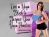 How Do You Use a Yoga Block to Deepen Your Yoga Practice Safely
